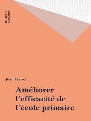 cover image of Améliorer l'efficacité de l'école primaire